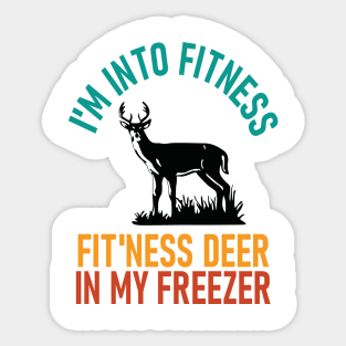 I'm Into Fitness Fit'Ness Deer In My Freezer - hunting lover Sticker